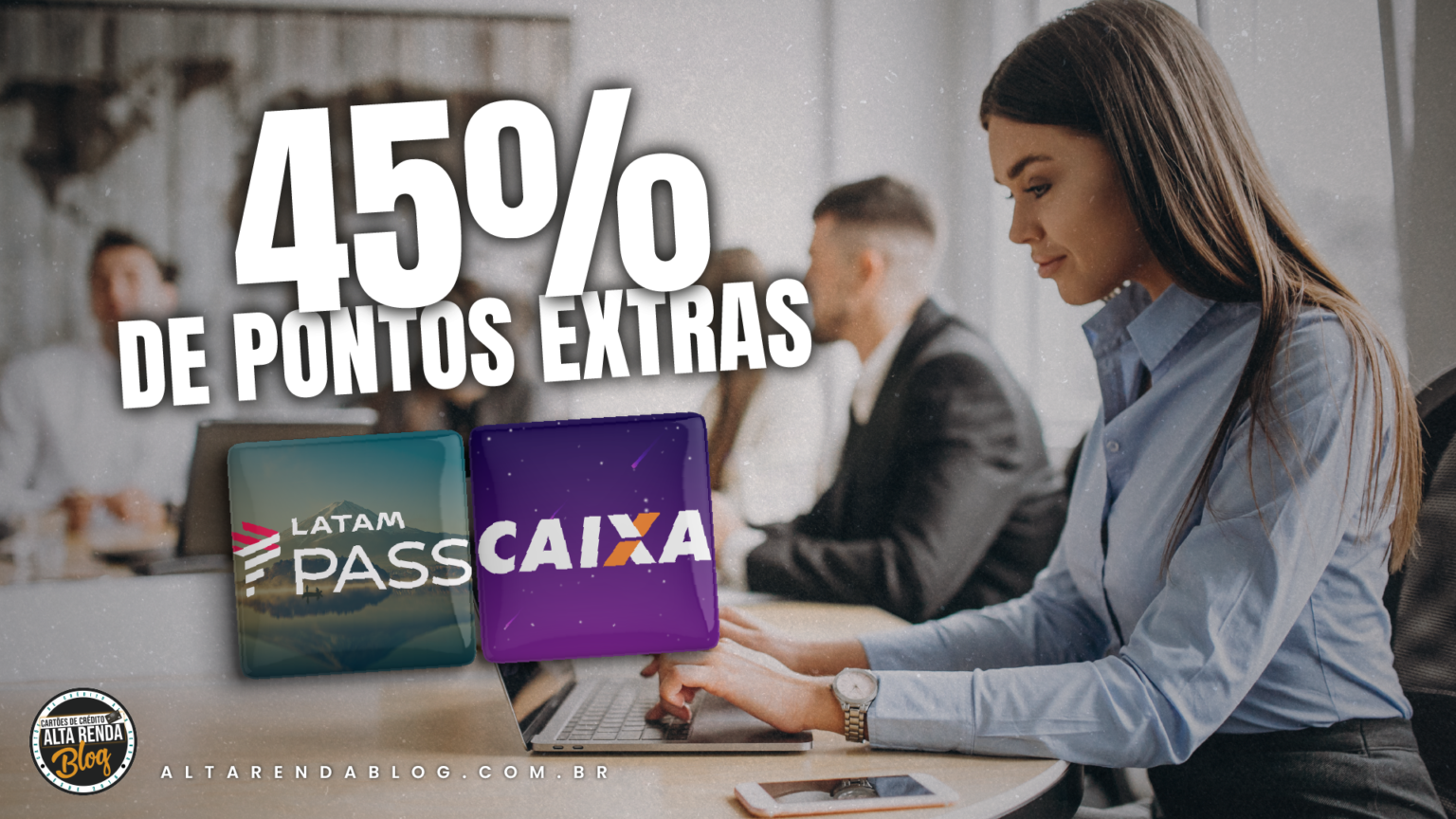 Ganhe 45 DE PONTOS EXTRAS Ative a promoção no LATAM Pass e transfira