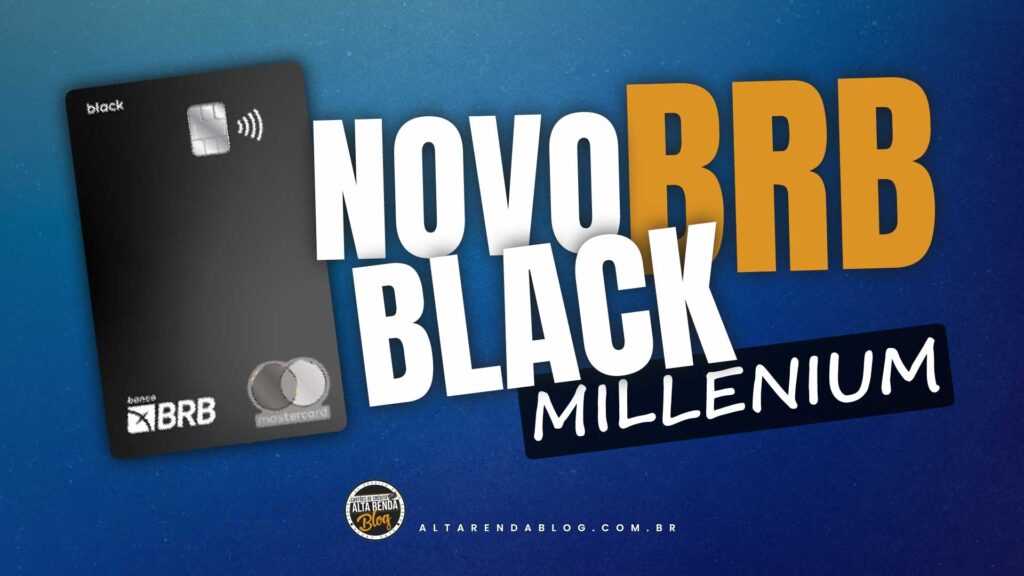 NOVO BRBCARD MasterCard Black Millenium Capital - ALTA RENDA BLOG