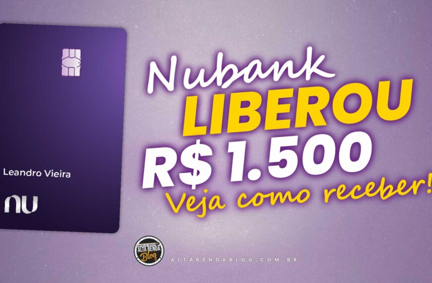 Incrível! Nubank libera até R$ 1.500 a…