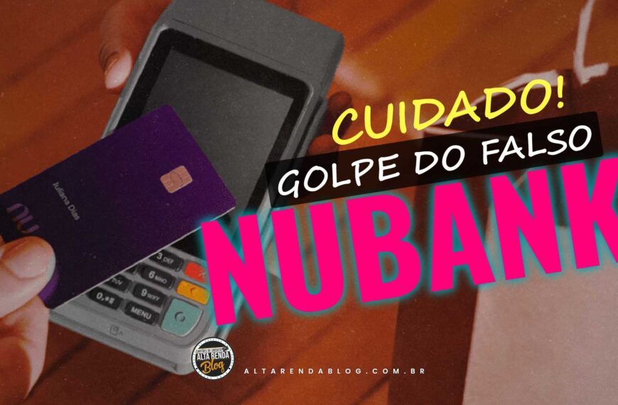 Cuidado! Novo golpe do Falso Nubank. Saiba…