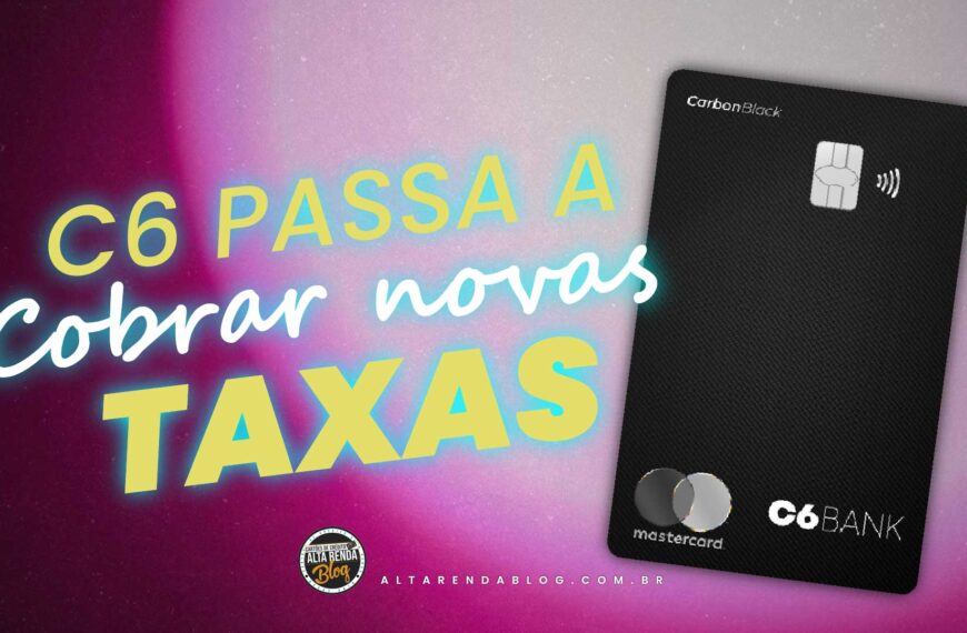 Bomba! C6 Bank introduz taxa de manutenção…