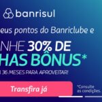 Transfira seus pontos do Banriclube e ganhe 30% de milhas bônus Latam Pass