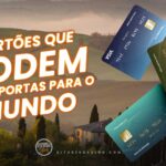 Cartões de Crédito que podem abrir as portas para o MUNDO.