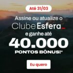 Assine ou Atualize o Clube Esfera e ganhe até 40.000 mil pontos bônus