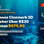 Easy Live – 2 Ingressos Cinemark 2D + 1 Voucher de Uber por R$ 74,90