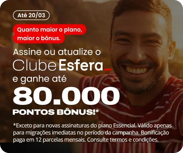 Assine ou atualize clube Esfera e ganhe até 80.000 mil&hellip;